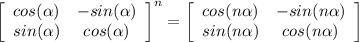 \left[\begin{array}{cc}cos(\alpha)&-sin(\alpha)\\sin(\alpha)&cos(\alpha)\end{array}\right]^n=\left[\begin{array}{cc}cos(n\alpha)&-sin(n\alpha)\\sin(n\alpha)&cos(n\alpha)\end{array}\right]