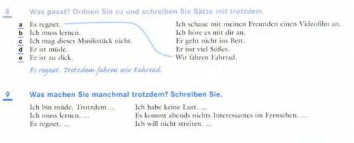 Übung 8. Was passt? Ordnen Sie zu und schreiben Sie Sätze mit trotzdem Übung 9. Was machen Sie ein m