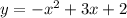 y = - {x}^{2} + 3x + 2