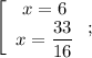 \left[\begin{array}{c}x=6\\x=\dfrac{33}{16}\end{array}\right;