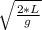 \sqrt{\frac{2*L}{g} }