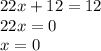 22x+12=12\\22x=0\\x=0