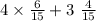 4 \times \frac{6}{15} + 3 \ \frac{4}{15}