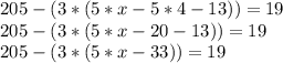 205-(3*(5*x-5*4-13))=19\\205-(3*(5*x-20-13))=19\\205-(3*(5*x-33))=19