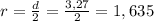 r = \frac{d}{2} = \frac{3,27}{2}= 1,635