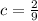 c = \frac{2}{9}