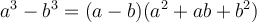 \large \boldsymbol {} a^3-b^3 =(a-b)(a^2+ab+b^2)