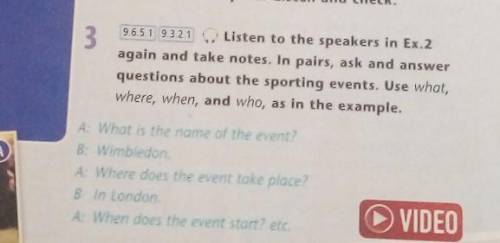 Listen to the speakers in Ex.2 again and take notes. In pairs, ask and answer questions about the sp