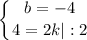 \displaystyle \left \{ {{ b=-4} \atop {4=2k |:2}} \right.