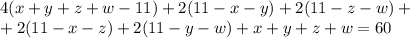 4(x+y+z+w-11)+2(11-x-y)+2(11-z-w)+ \\ +2(11-x-z)+2(11-y-w)+x+y+z+w=60