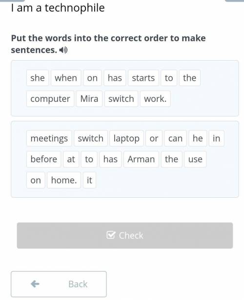 I am technophile Put the words into the correct order to make sentences. shewhenonhasstartstothecomp