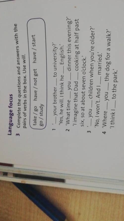 3 - Complete the questions and answers with the pairs of verbs in the box. Use will 4 - Choose the c