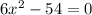 6x^{2} -54=0