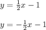 y = \frac{1}{2} x - 1 \\ \\ y = - \frac{1}{2} x - 1 \\