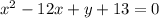 x^{2} -12x+y+13=0