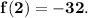 \bf{f(2)=-32} .