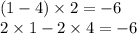 (1 - 4) \times 2 = - 6 \\ 2 \times 1 - 2 \times 4 = - 6