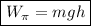 \boxed {W_{\pi}=mgh}