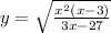 y = \sqrt{ \frac{ {x}^{2}(x - 3) }{3x - 27} }