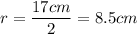 r=\dfrac{17cm}2=8.5cm