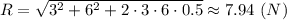 R = \sqrt{3^2 + 6^2 +2\cdot 3\cdot 6\cdot 0.5} \approx 7.94~(N)