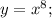 y=x^{8} ;