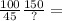 \frac{100}{45} \frac{150}{?} =