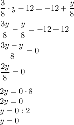 \dfrac38\cdot y-12=-12+\dfrac{y}8dfrac{3y}8-\dfrac{y}8=-12+12dfrac{3y-y}8=0dfrac{2y}8=02y=0\cdot8\\2y=0\\y=0:2\\y=0