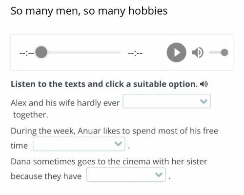 So many men, so many hobbies Listen to the texts and click a suitable option. 4 Alex and his wife ha