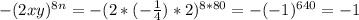 -(2xy)^{8n} = -(2*(-\frac{1}{4})*2 )^{8*80} = -(-1)^{640} = -1