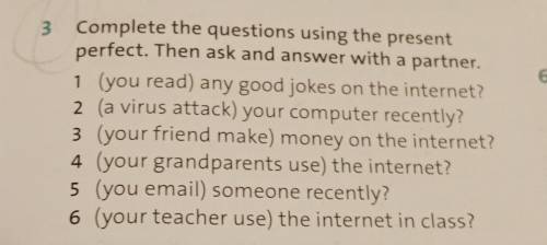 3 Complete the questions using the present perfect. Then ask and answer with a partner. Можно быстро