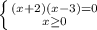 \left \{ {{(x+2)(x-3)=0} \atop {x\geq 0}} \right.