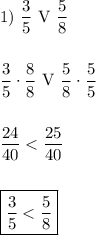 1) \ \rm\displaystyle \frac{3}{5} \ V \ \frac{5}{8}  \frac{3}{5} \cdot\frac{8}{8} \ V \ \frac{5}{8} \cdot \frac{5}{5} frac{24}{40}