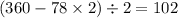 (360 - 78 \times 2) \div 2 = 102