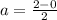 a= \frac{2-0}{2}