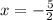 x = - \frac{5}{2}