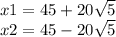 x1 = 45 + 20 \sqrt{5} \\ x2 = 45 - 20 \sqrt{5}