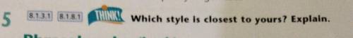 5 THINK! Which style is closest to yours? Explain.