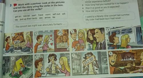 Work with a partner. Look at the pictures and tell the story using the verbs in the box. Can you use