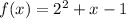 f(x)= 2^2+x-1