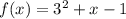 f(x)=3^2+x-1