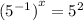 {( {5}^{ - 1} )}^{x} = {5}^{2}