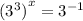 {( {3}^{3} )}^{x} = {3}^{ - 1}