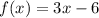 f(x) = 3x - 6