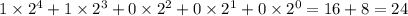 1 \times {2}^{4} + 1 \times {2}^{3} + 0 \times {2}^{2} + 0 \times {2}^{1} + 0 \times {2}^{0} = 16 + 8 = 24