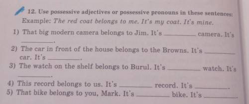 12. Use possessive adjectives or possessive pronouns in these sentences: Example: The red coat belon