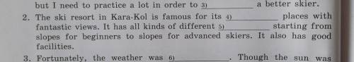 нужно вставить эти слова: memorable, favourable, become, busy, gorgeous, slopes, hurt, journey