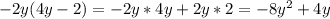 - 2y(4y - 2)=-2y*4y+ 2y*2=-8y^{2} +4y