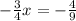 -\frac{3}{4} x = -\frac{4}{9}