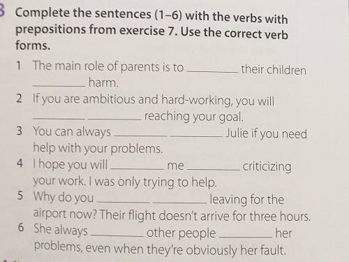 Complete the sentences (1-6) with the verbs with prepositions from exercise 7. Use the correct verb